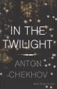 Антон Павлович Чехов. In the Twilight Антон Павлович Чехов. In the Twilight