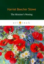 Литература Книга Beecher Stowe Harriet. The Minister's Wooing