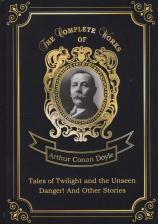Литература Книга Doyle Arthur Conan. Tales of Twilight and the Unseen and Danger!