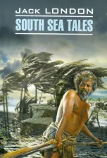 Литература Книга Дж. Лондон. Лондон Дж. South Sea Tales / Рассказы Южных морей