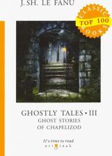 Литература Книга Le Fanu Joseph Sheridan. Ghostly Tales 3. Ghost Stories of Chapelizod 9785517002372