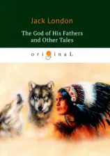 Литература Книга London Jack. The God of His Fathers and Other Tales