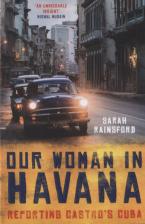 Литература Книга Rainsford Sarah. Our Woman in Havana. Reporting Castro’s Cuba