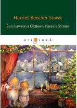 Литература Книга Sam Lawson's Oldtown Fireside Stories = Олдтаунские рассказы у камелька, поведанн