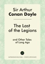 Литература Книга The Last Of The Legions, And Other Tales Of Long Ago