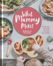 Литература Книга Wilson Richard Guy. What Mummy Makes. Cook Just Once for You and Your Baby