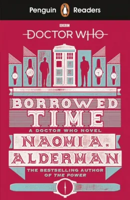 Alderman, Naomi A / Наоми А. Олдерман. Penguin Reader Level 5: Doctor Who: Borrowed Time