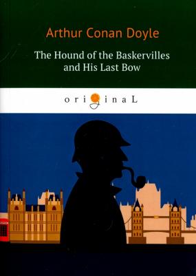 Arthur Conan Doyle. The Hound of the Baskervilles and His Last Bow – фото 1