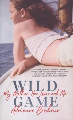 Brodeur A. "Wild Game: My Mother, Her Lover and Me"