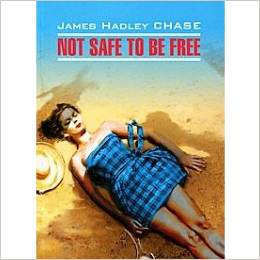 Чейз Дж. Х. Not Safe To Be Free / Быть свободным небезопасно – фото 3