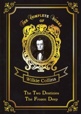 Collins Wilkie. The Two Destinies & The Frozen Deep
