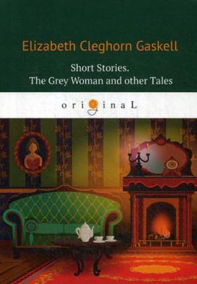 Gaskell Elizabeth Cleghorn. Short Stories. The Grey Woman and other Tales – фото 1