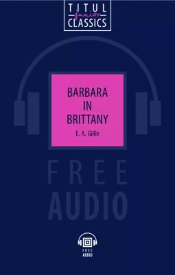 Гилли Е. А. для чтения. Барбара в Бретани. Barbara in Brittany. QR-код для аудио. Английский язык – фото 3