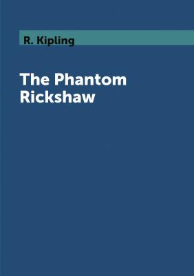 Kipling Rudyard. The Phantom Rickshaw