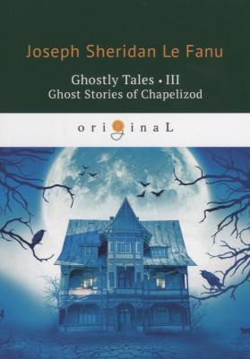 Le Fanu Joseph Sheridan. Ghostly Tales 3. Ghost Stories of Chapelizod – фото 1