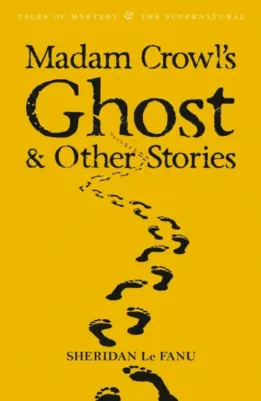 Le Fanu Joseph Sheridan. Madam Crowl's Ghost & Other Stories