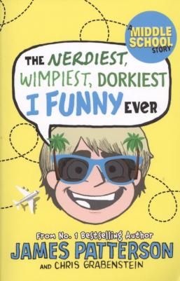 Паттерсон Джеймс. The Nerdiest, Wimpiest, Dorkiest I Funny Ever