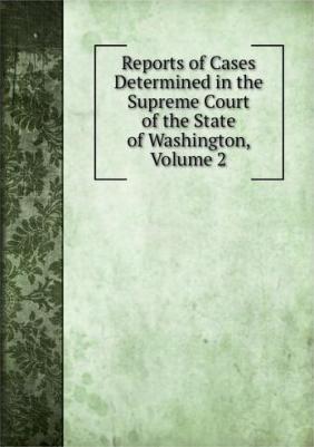 Reports of Cases Determined in the Supreme Court of the State of Washington, Volume 2 – фото 1