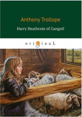 Trollope Anthony. Harry Heathcote of Gangoil – фото 2