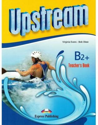 Virginia Evans, Jenny Dooley. Upstream Upper-Intermediate B2+ Third Edition Teacher's Book